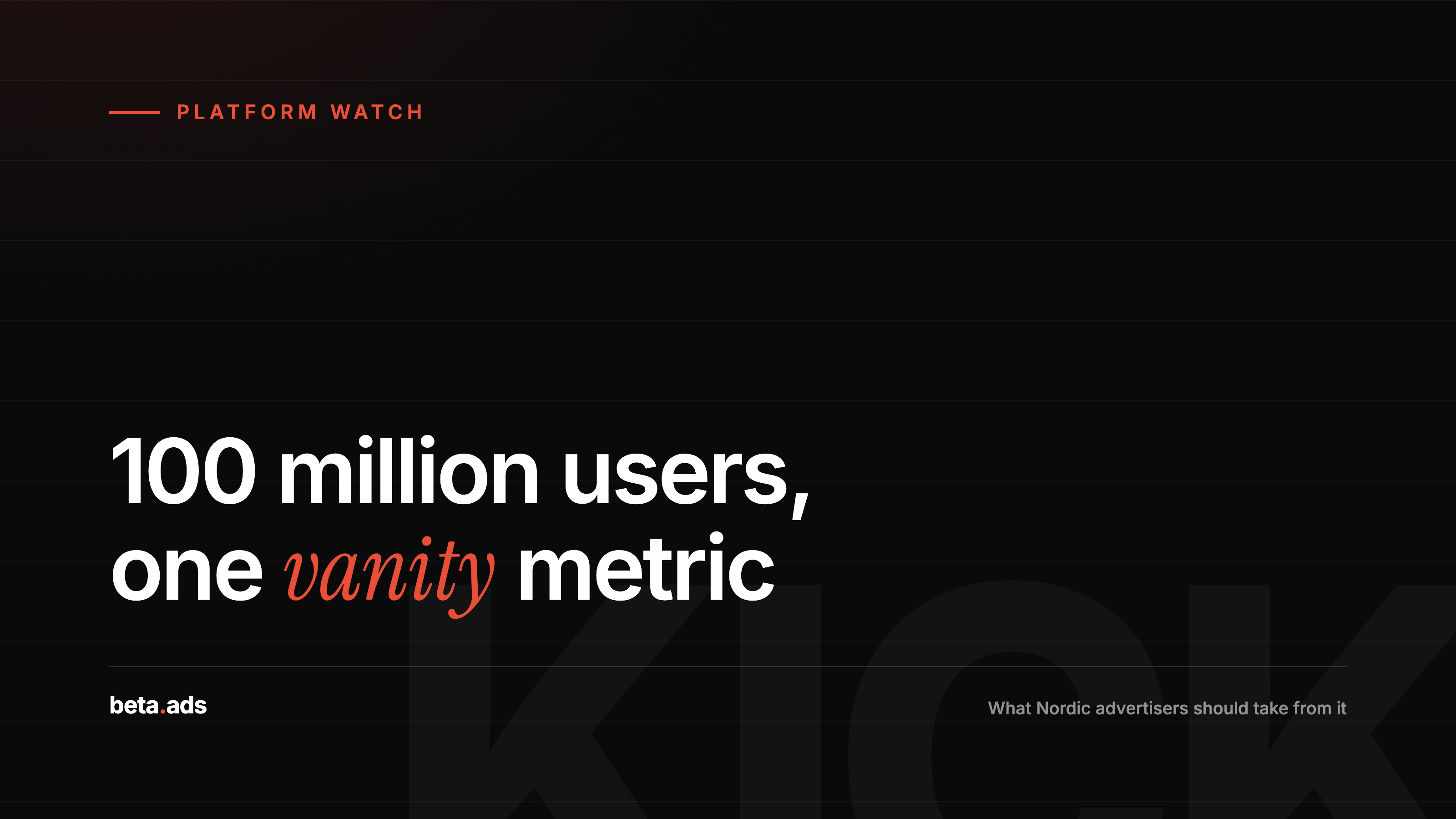 Kick Just Hit 100 Million Users. Its Co-Founder Called It a Vanity Metric. Here Is What Nordic Advertisers Should Take From That.