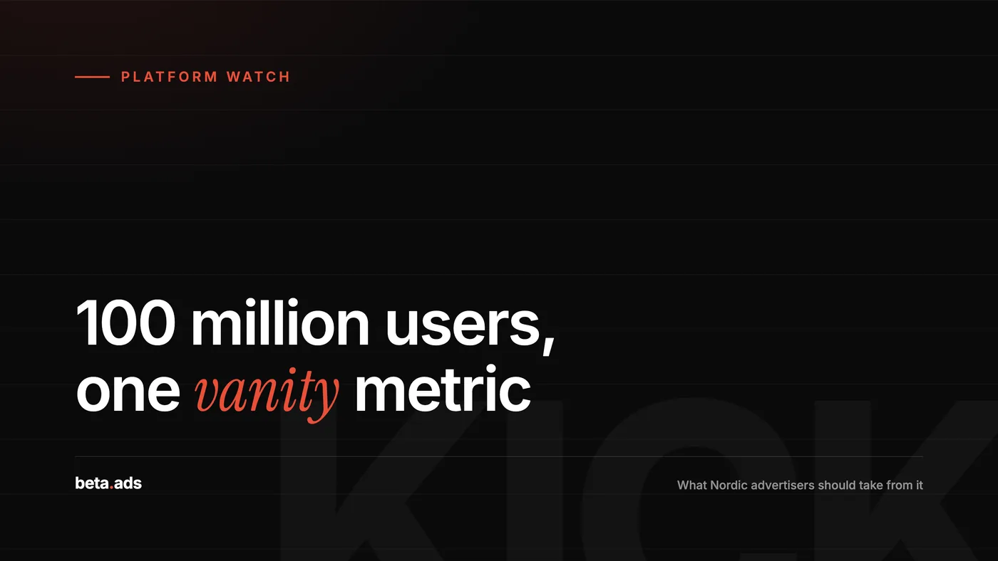 Kick Just Hit 100 Million Users. Its Co-Founder Called It a Vanity Metric. Here Is What Nordic Advertisers Should Take From That.
